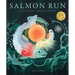 Salmon Run: An Epic Journey to the Ocean and Back