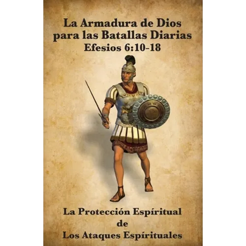 La Armadura de Dios para las Batallas Diarias: La Protección Espiritual de Los Ataques Espirituales