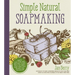 Simple & Natural Soapmaking: Create 100% Pure and Beautiful Soaps with the Nerdy Farm Wife's Easy Recipes and Techniques