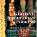 Global Vegetarian Cooking: Quick and Easy Recipes from Around the World
