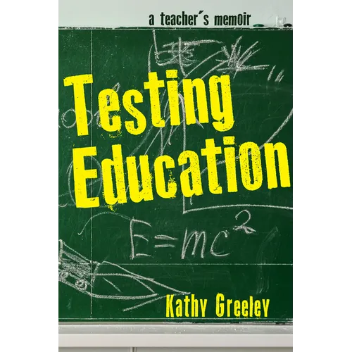 Testing Education: A Teacher's Memoir