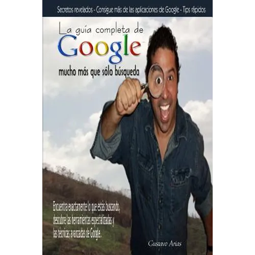 La guía completa de Google mucho más que sólo búsqueda