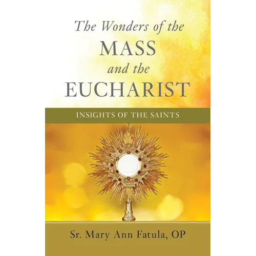 The Wonders of the Mass and the Eucharist: Insights of the Saints