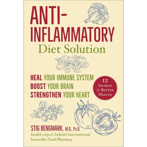 Anti-Inflammatory Diet Solution: Heal Your Immune System, Boost Your Brain, Strengthen Your Heart