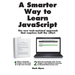 A Smarter Way to Learn JavaScript: The new approach that uses technology to cut your effort in half