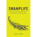 Swamplife: People, Gators, and Mangroves Entangled in the Everglades
