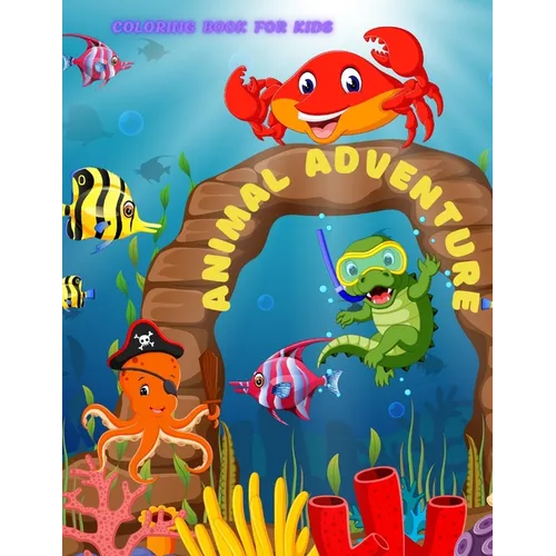 Animal Adventure - Coloring Book for Kids: 100 Amazing Coloring Pages for Boys & Girls