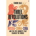 Three Revolutions: Russia, China, Cuba and the Epic Journeys That Changed the World