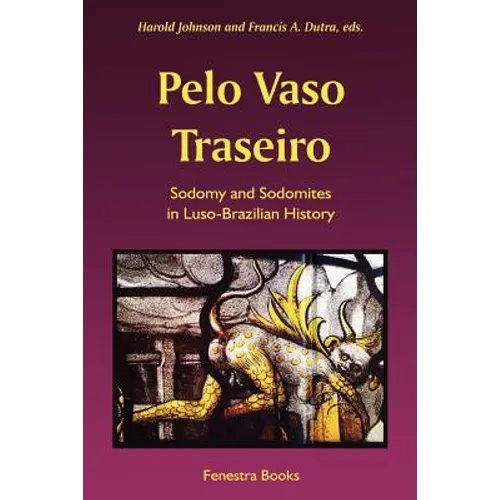Pelo Vaso Traseiro: Sodomy and Sodomites in Luso-Brazilian History