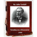 Faraday as a Discoverer (1868) By: John Tyndall