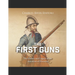 The First Guns: The History and Legacy of the Invention of Firearms