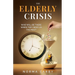 The Elderly Crisis: Who Will Be There When They Need Us the Most