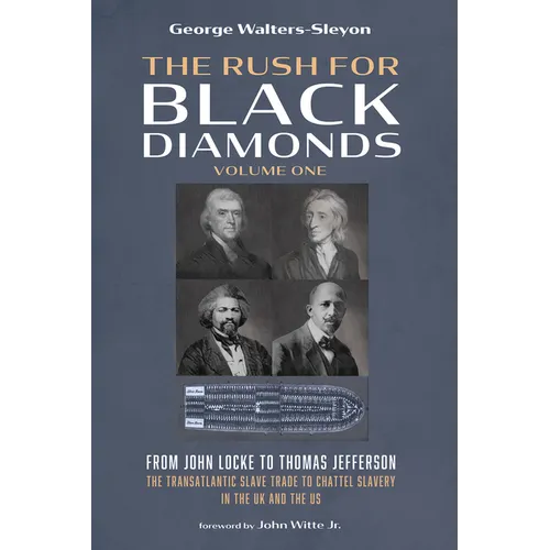 The Rush for Black Diamonds, Volume One: From John Locke to Thomas Jefferson--The Transatlantic Slave Trade to Chattel Slavery in the UK and the Us