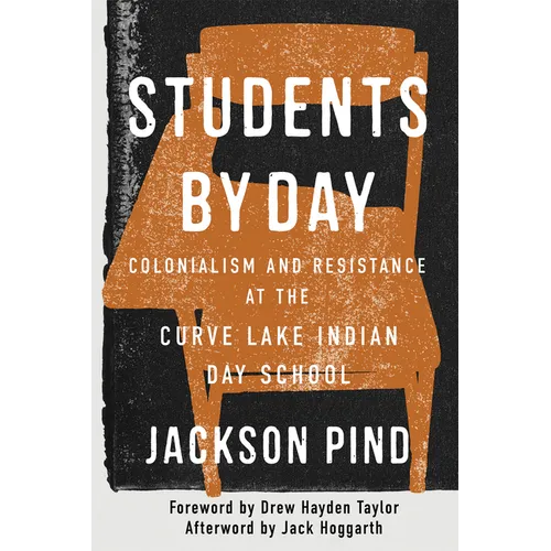 Students by Day: Colonialism and Resistance at the Curve Lake Indian Day School Volume 109