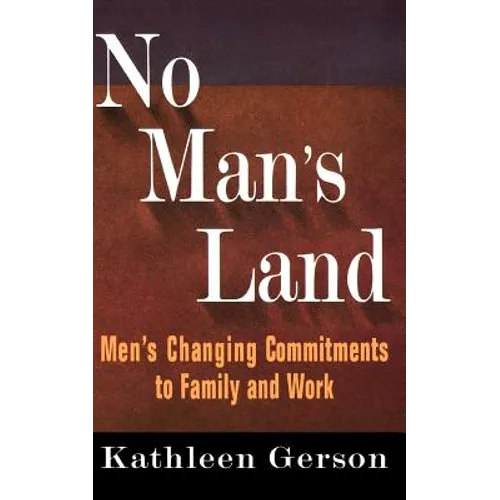 No Man's Land: Men's Changing Commitments to Family and Work