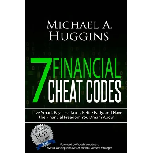 7 Financial Cheat Codes: Live Smart, Pay Less Taxes, Retire Early, and Have the Financial Freedom You Dream about