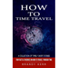 How to Time Travel: A Collection of Timely Short Stories (Fun Facts & Theories on How to Travel Through Time)