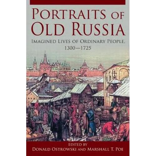 Portraits of Old Russia: Imagined Lives of Ordinary People, 1300-1745