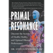 Primal Resonance: Discover the Secrets of Health, Vitality, and Optimal Human Performance
