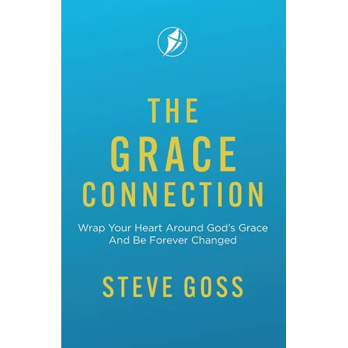 The Grace Connection: Wrap Your Heart Around God's Grace And Be Forever Changed - Paperback
