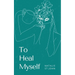 To Heal Myself