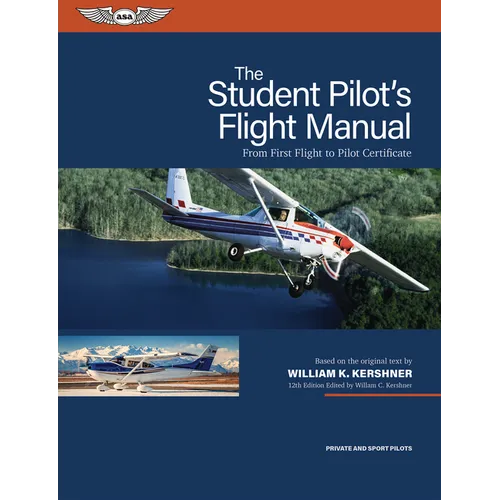 The Student Pilot's Flight Manual: From First Flight to Pilot Certificate