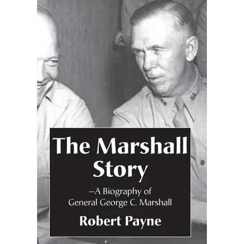 The Marshall Story, A Biography of General George C. Marshall