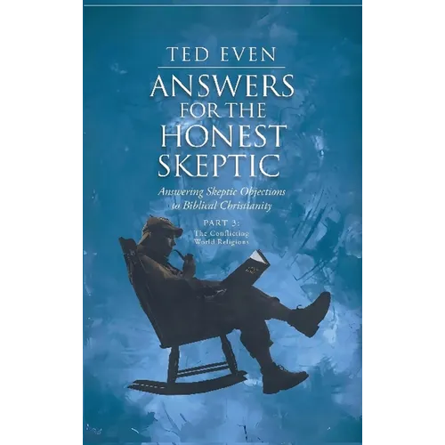 Answers for the Honest Skeptic Part 3: The Conflicting World Religions