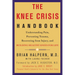 The Knee Crisis Handbook: Understanding Pain, Preventing Trauma, Recovering from Injury, and Building Healthy Knees for Life