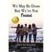 We May Be Done, But We're Not Finished: Making the Rest of Your Life the Best of Your Life