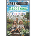 Greenhouse Gardening For Kids: A Practical Guide For Children To Plant And Harvest Fruits, Vegetables Flowers And Herbs All Year Round (With Farm Pro