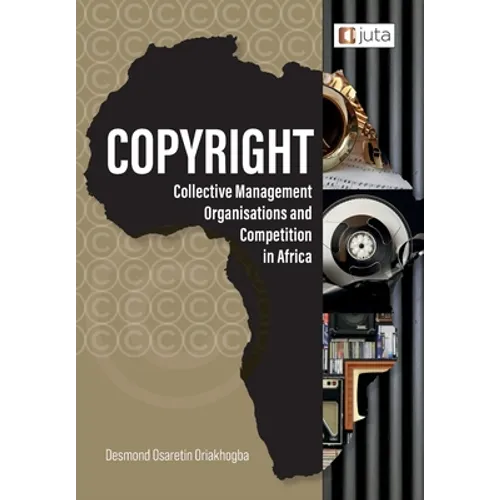 Copyright, Collective Management Organisations and Competition in Africa: Regulatory Perspectives from Nigeria, South Africa and Kenya