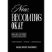 Now, Becoming Okay: How Did I Get Here? An Artistic Devotional Journey