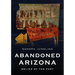 Abandoned Arizona: Relics of the Past