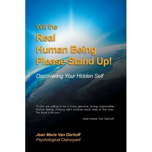 Will the Real Human Being Please Stand Up!: Discovering Your Hidden Self