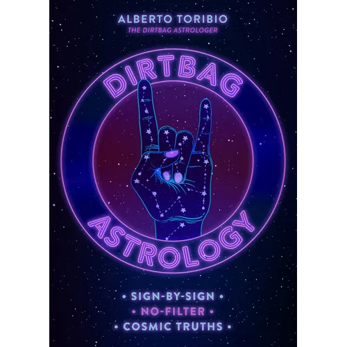 Dirtbag Astrology: Sign-By-Sign No-Filter Cosmic Truths