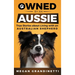 Owned by an Aussie: True Stories About Living With an Australian Shepherd