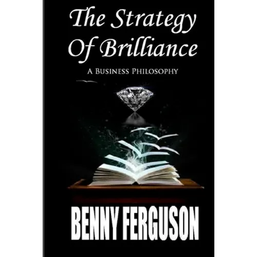 The Strategy Of Brilliance: A Business Philosophy