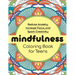 Mindfulness Coloring Book for Teens: Reduce Anxiety, Increase Focus, and Spark Creativity
