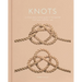 Knots: An Illustrated Practical Guide to the Essential Knot Types and Their Uses