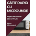 Gătit Rapid cu Microunde: Rețete Delicioase în Câteva Minute