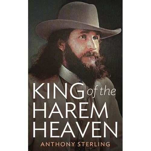 King of the Harem Heaven: the Amazing True Story of a Daring Charlatan Who Ran a Virgin Love Cult in America