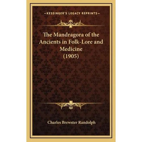The Mandragora of the Ancients in Folk-Lore and Medicine (1905)