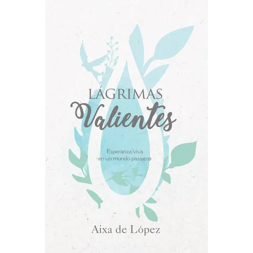 Lágrimas Valientes: Esperanza Viva En Un Mundo Pasajero