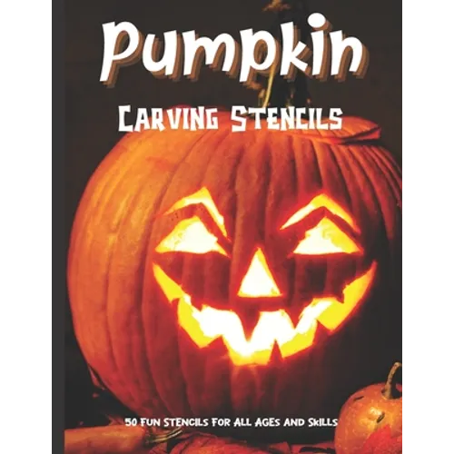 Pumpkin Carving Stencils: 50 Fun Stencils For All Ages and Skills (Halloween Crafts)