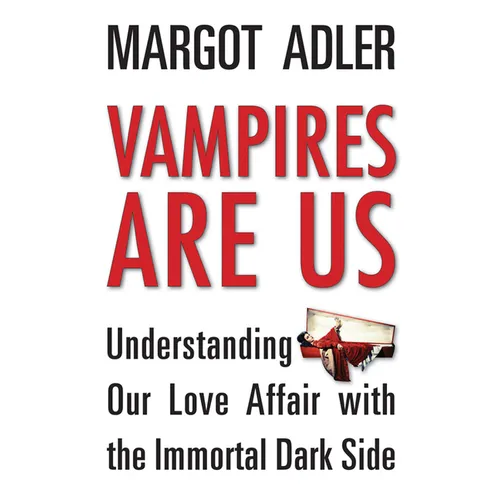 Vampires Are Us: Understanding Our Love Affair with the Immortal Dark Side