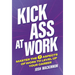 Kick Ass At Work: Master the 7 Aspects of Work to Level Up Your Career