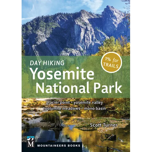 Day Hiking: Yosemite National Park: Glacier Point * Yosemite Valley * Tuolumne Meadows * Mono Basin (Day Hiking Series)