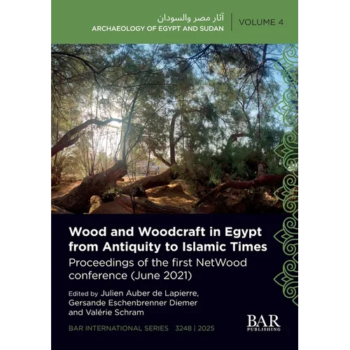 Wood and Woodcraft in Egypt from Antiquity to Islamic Times: Proceedings of the first NetWood conference (June 2021)
