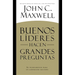 Buenos Líderes Hacen Grandes Preguntas: Su Fundamento para un Liderazgo Exitoso = Good Leaders Ask Great Questions